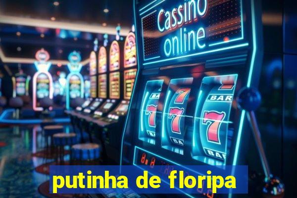 putinha de floripa